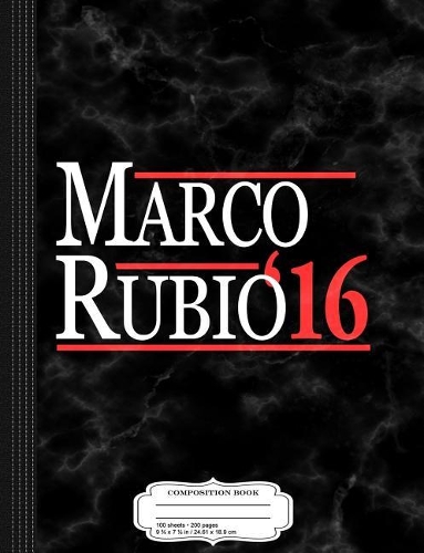 Marco Rubio 2016 Composition Notebook: College Ruled 93/4 X 71/2 100 Sheets 200 Pages for Writing