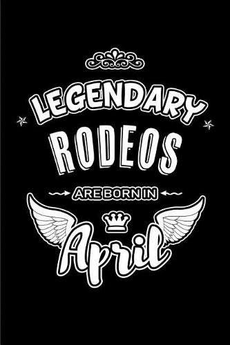 Legendary Rodeos are born in April