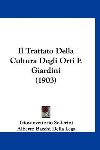 Il Trattato Della Cultura Degli Orti E Giardini (1903)