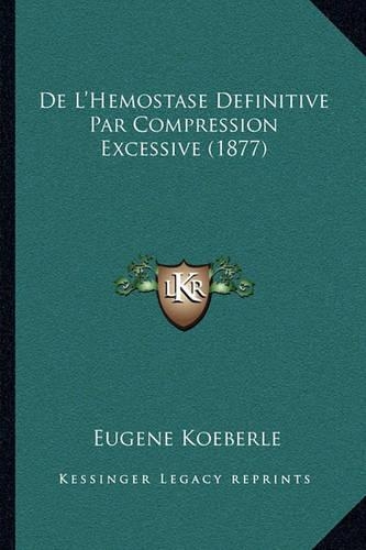 De L'Hemostase Definitive Par Compression Excessive (1877)