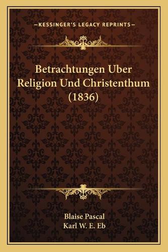 Betrachtungen Uber Religion Und Christenthum (1836)