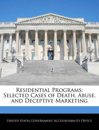 Residential Programs: Selected Cases of Death, Abuse, and Deceptive Marketing(English)