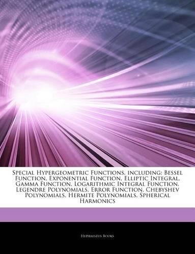 Articles on Special Hypergeometric Functions, Including: Bessel Function, Exponential Function, Elliptic Integral, Gamma Function, Logarithmic Integral Function, Legendre Polynomials, Error Function, Cheby(English)