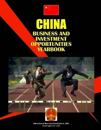 China Business and Investment Opportunities Yearbook : Volume 1 Strategic and Practical Information