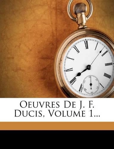 Oeuvres de J. F. Ducis, Volume 1...