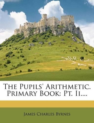 The Pupils' Arithmetic. Primary Book