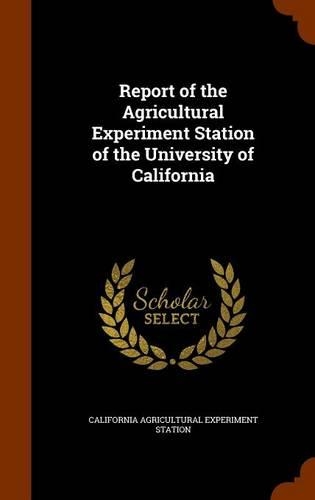 Report of the Agricultural Experiment Station of the University of California