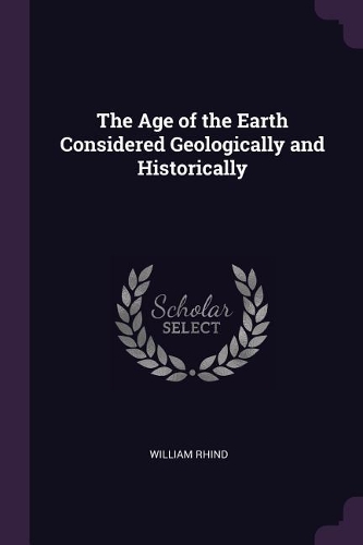 The Age of the Earth Considered Geologically and Historically