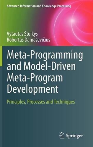 Meta-Programming and Model-Driven Meta-Program Development: Principles, Processes and Techniques(Advanced Information and Knowledge Processing)