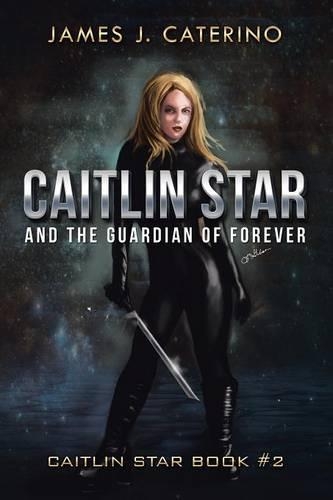 Caitlin Star and the Guardian of Forever: Caitlin Star Book #2(Caitlin Star)