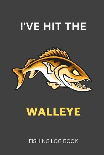 I've Hit the Walleye: Fishing Log Book 2020-2021 with 120 Pages
