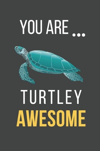 You Are Turtley Awesome: Funny Turtle Valentines Day Gift Blank Lined Notebook