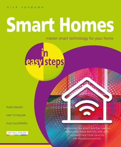 Smart Homes in easy steps: Master smart technology for your home(In Easy Steps)