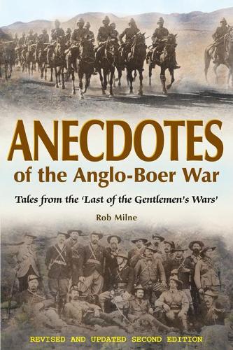 Anecdotes of the Anglo-Boer War 1899-1902: Tales from 'The Last of the Gentlemen's Wars'(English)