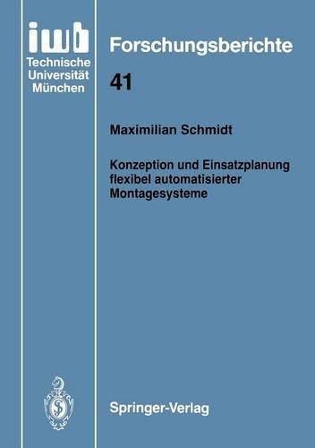 Konzeption und Einsatzplanung flexibel automatisierter Montagesysteme: (41 iwb Forschungsberichte)