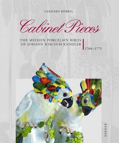 Cabinet Pieces: The Meissen Porcelain Birds of Johann Joachim Kandler