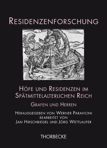Hofe Und Residenzen Im Spatmittelalterlichen Reich: Grafen Und Herren(15 Residenzenforschung)