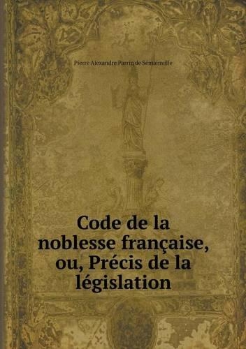 Code de la noblesse française, ou, Précis de la législation