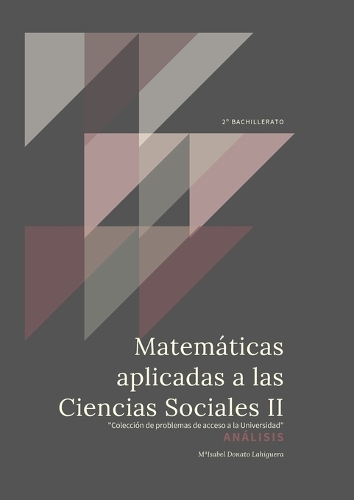 Matemáticas Aplicadas a las Ciencias Sociales II: Análisis. "Colección de Problemas de acceso a la Universidad"