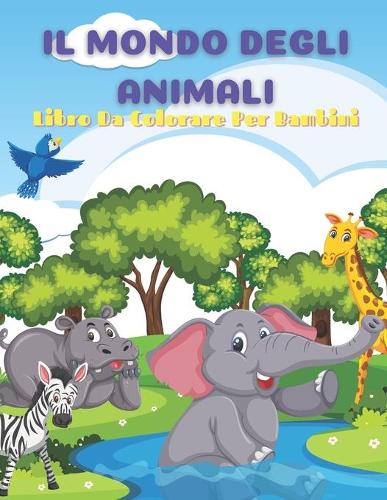 IL MONDO DEGLI ANIMALI - Libro Da Colorare Per Bambini