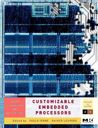 Customizable Embedded Processors: Design Technologies and Applications Volume .