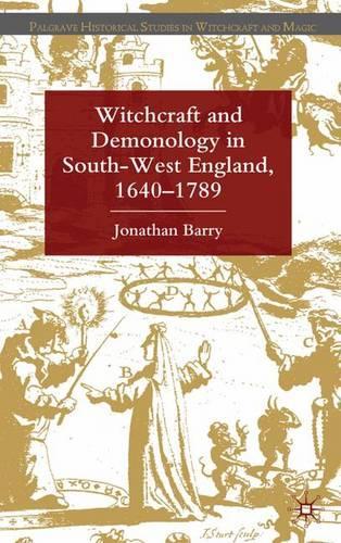 Witchcraft and Demonology in South-West England, 1640-1789: (Palgrave Historical Studies in Witchcraft and Magic)