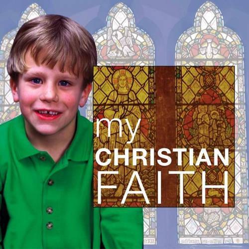 My Christian Faith: (My Faith)