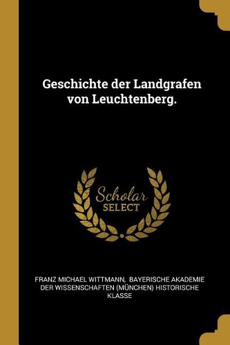 Geschichte der Landgrafen von Leuchtenberg.