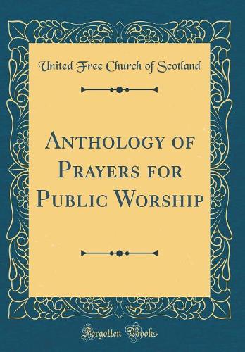 Anthology of Prayers for Public Worship (Classic Reprint)
