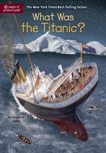 What Was the Titanic?: (What Was?)