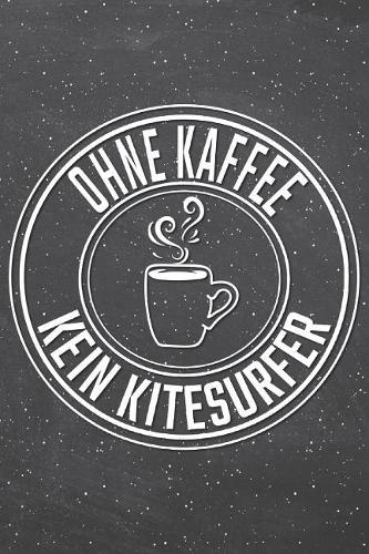 Ohne Kaffee Kein Kitesurfer: Kitesurfer Punktraster Notizbuch, Notizheft oder Schreibheft - 110 Seiten - Büro Equipment & Zubehör - Lustiges Geschenk zu Weihnachten oder Geburts