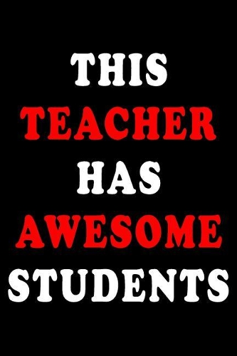 This Teacher Has Awesome Students: Blank Lined Journal, Funny Sketchbook, Notebook, Diary Perfect Gift For Teachers