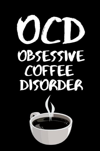 OCD - Obsessive Coffee Disorder