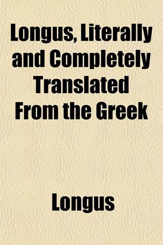 Longus, Literally and Completely Translated from the Greek: (English)