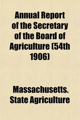 Annual Report of the Secretary of the Board of Agriculture (54th 1906)