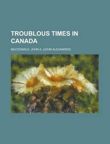 Troublous Times in Canada