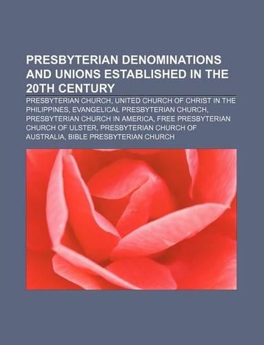 Presbyterian Denominations and Unions Established in the 20th Century