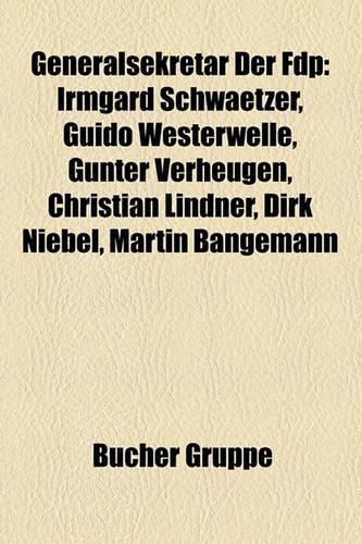 Generalsekretr Der Fdp: Irmgard Schwaetzer, Guido Westerwelle, Gnter Verheugen, Christian Lindner, Dirk Niebel, Martin Bangemann(German)