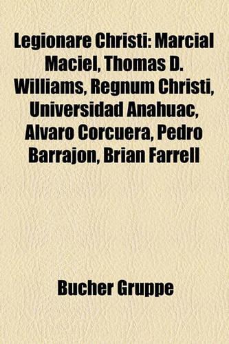 Legionare Christi: Marcial Maciel, Thomas D. Williams, Regnum Christi, Universidad Anahuac, Alvaro Corcuera, Pedro Barrajon, Brian Farrell(German)