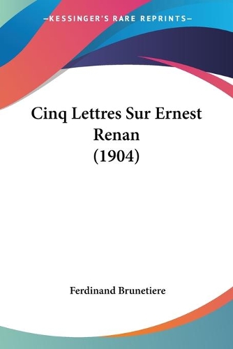 Cinq Lettres Sur Ernest Renan (1904): (French)