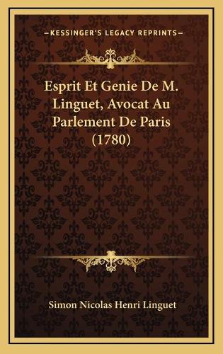 Esprit Et Genie De M. Linguet, Avocat Au Parlement De Paris (1780)