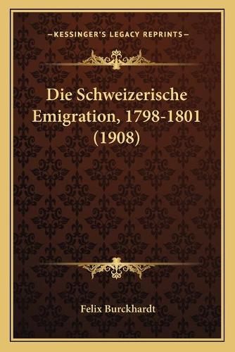 Die Schweizerische Emigration, 1798-1801 (1908): (German)
