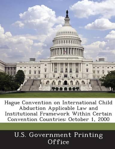 Hague Convention on International Child Abduction Applicable Law and Institutional Framework Within Certain Convention Countries: October 1, 2000(English)