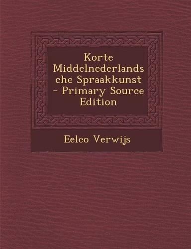 Korte Middelnederlandsche Spraakkunst - Primary Source Edition
