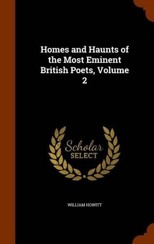 Homes and Haunts of the Most Eminent British Poets, Volume 2: (English)