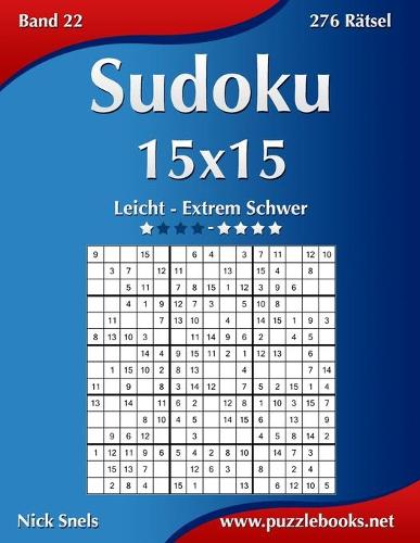 Sudoku 15x15 - Leicht bis Extrem Schwer - Band 22 - 276 Rätsel: (22 Sudoku)