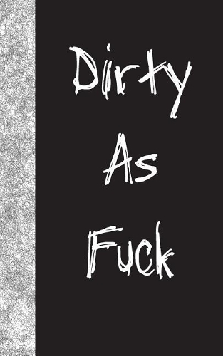 Dirty As Fuck
