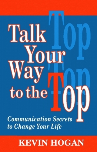 Talk Your Way to the Top: Communication Secrets to Change Your Life