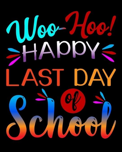 Woo Hoo Happy Last Day of School