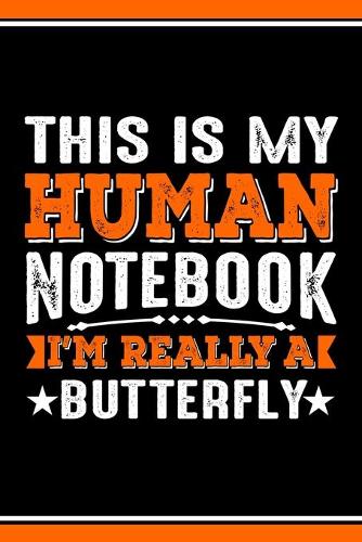 This Is My Human Notebook I'm Really a Butterfly